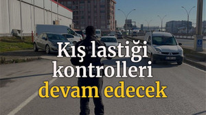 Kış lastiği kontrolleri devam edecek
